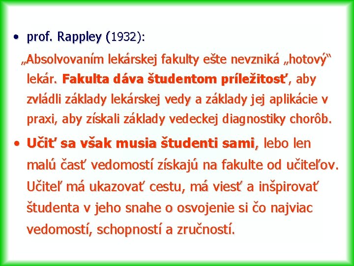  • prof. Rappley (1932): „Absolvovaním lekárskej fakulty ešte nevzniká „hotový“ lekár. Fakulta dáva