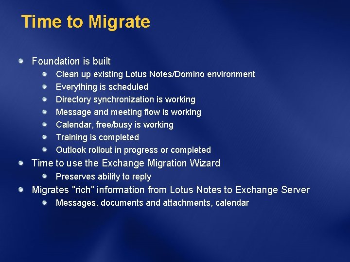 Time to Migrate Foundation is built Clean up existing Lotus Notes/Domino environment Everything is