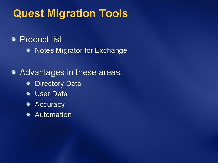 Quest Migration Tools Product list Notes Migrator for Exchange Advantages in these areas: Directory
