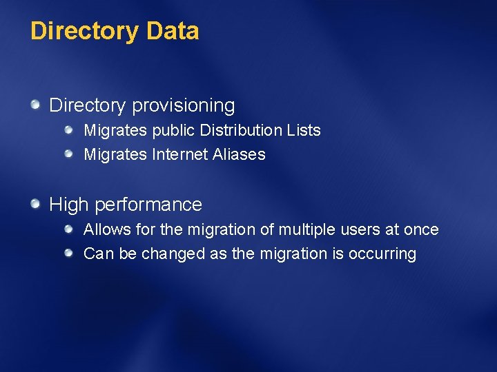 Directory Data Directory provisioning Migrates public Distribution Lists Migrates Internet Aliases High performance Allows