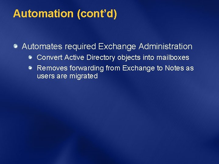 Automation (cont’d) Automates required Exchange Administration Convert Active Directory objects into mailboxes Removes forwarding