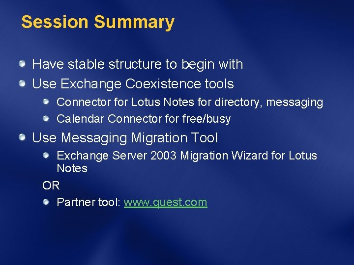 Session Summary Have stable structure to begin with Use Exchange Coexistence tools Connector for