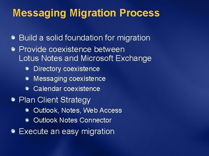 Messaging Migration Process Build a solid foundation for migration Provide coexistence between Lotus Notes