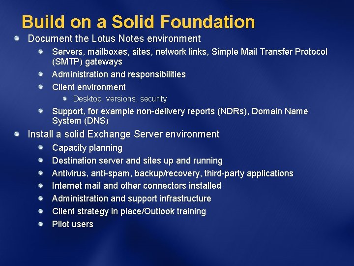 Build on a Solid Foundation Document the Lotus Notes environment Servers, mailboxes, sites, network