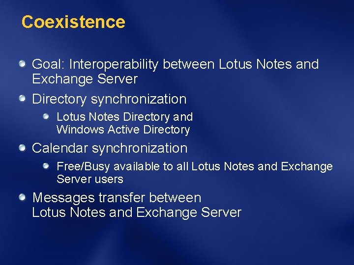 Coexistence Goal: Interoperability between Lotus Notes and Exchange Server Directory synchronization Lotus Notes Directory