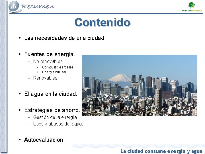 Contenido • Las necesidades de una ciudad. • Fuentes de energía. – No renovables.