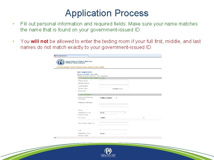 Application Process • Fill out personal information and required fields. Make sure your name