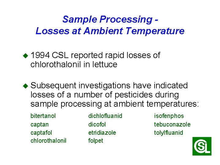 Sample Processing Losses at Ambient Temperature u 1994 CSL reported rapid losses of chlorothalonil