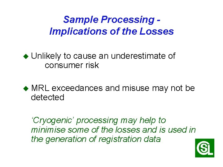 Sample Processing Implications of the Losses u Unlikely to cause an underestimate of consumer