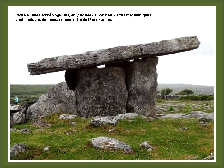 Riche en sites archéologiques, on y trouve de nombreux sites mégalithiques, dont quelques dolmens,