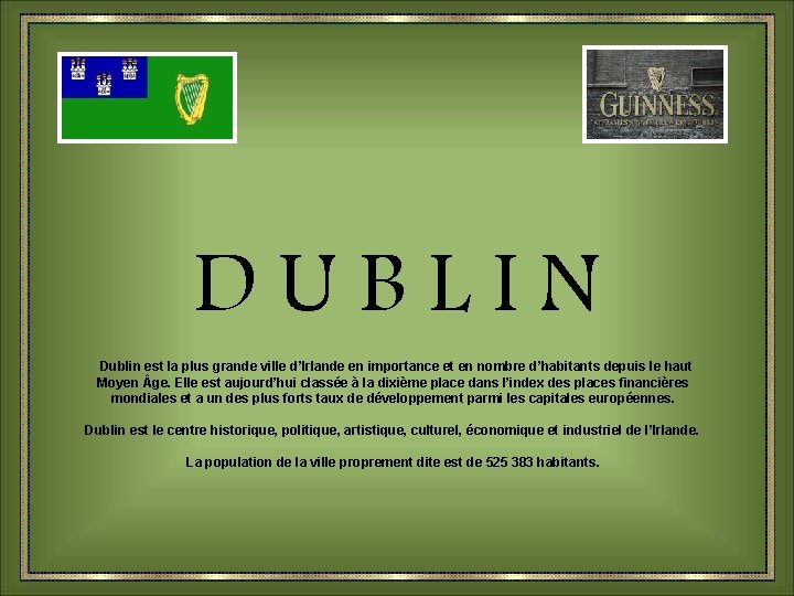 DUBLIN Dublin est la plus grande ville d’Irlande en importance et en nombre d’habitants
