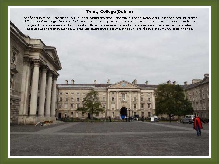Trinity College (Dublin) Fondée par la reine Elisabeth en 1592, elle est la plus
