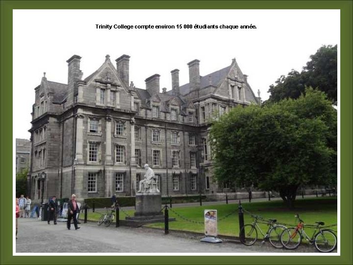 Trinity College compte environ 15 000 étudiants chaque année. 