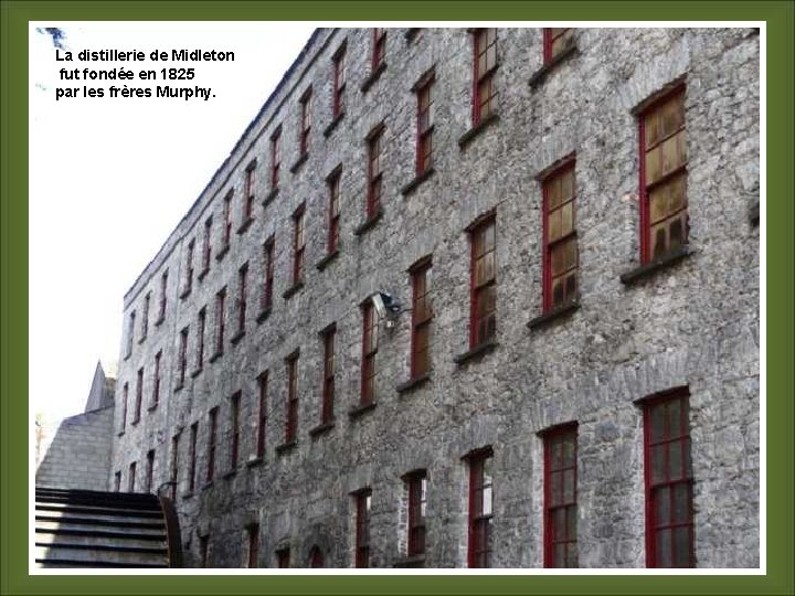 La distillerie de Midleton fut fondée en 1825 par les frères Murphy. 
