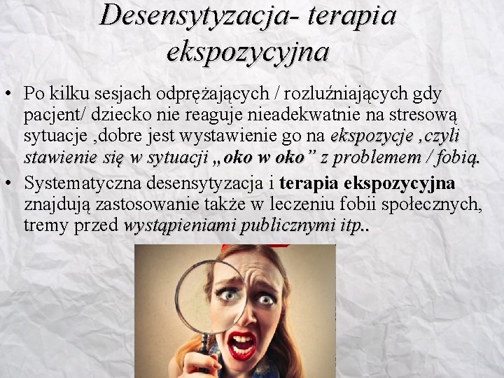 Desensytyzacja- terapia ekspozycyjna • Po kilku sesjach odprężających / rozluźniających gdy pacjent/ dziecko nie