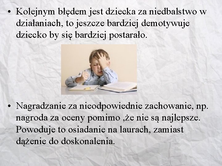  • Kolejnym błędem jest dziecka za niedbalstwo w działaniach, to jeszcze bardziej demotywuje