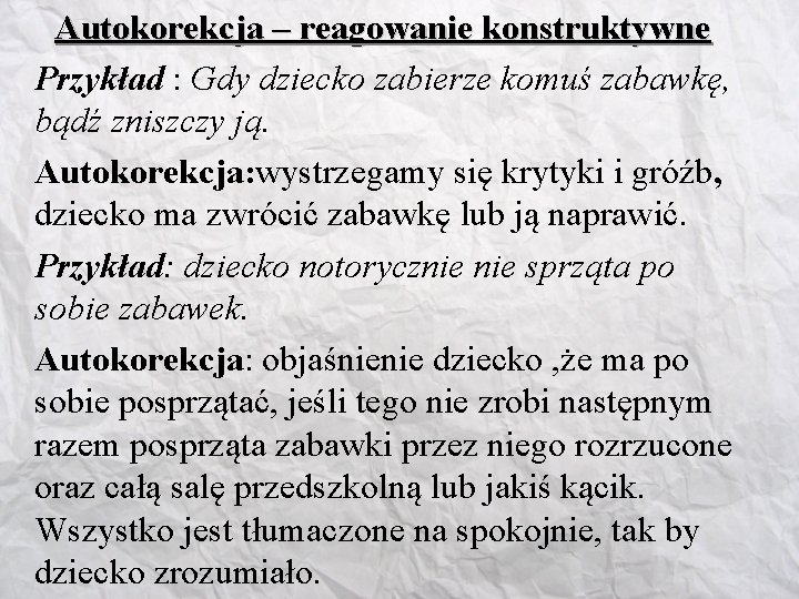 Autokorekcja – reagowanie konstruktywne Przykład : Gdy dziecko zabierze komuś zabawkę, bądź zniszczy ją.