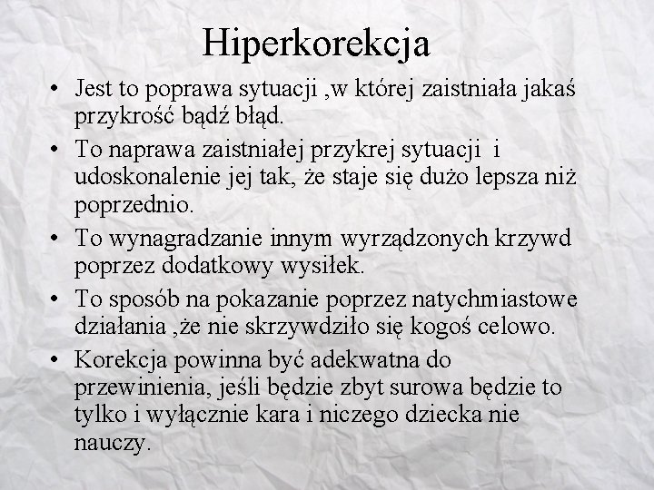 Hiperkorekcja • Jest to poprawa sytuacji , w której zaistniała jakaś przykrość bądź błąd.