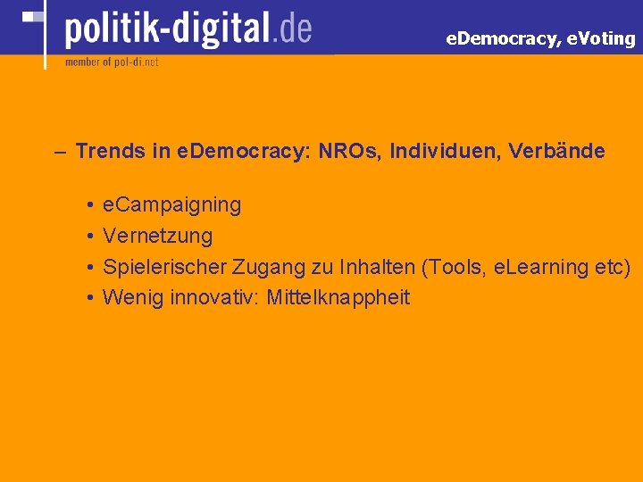 e. Democracy, e. Voting – Trends in e. Democracy: NROs, Individuen, Verbände • •