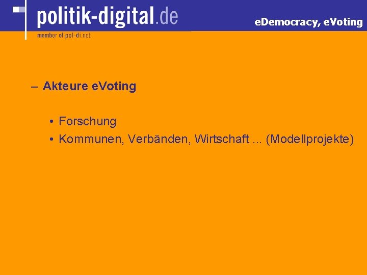 e. Democracy, e. Voting – Akteure e. Voting • Forschung • Kommunen, Verbänden, Wirtschaft.