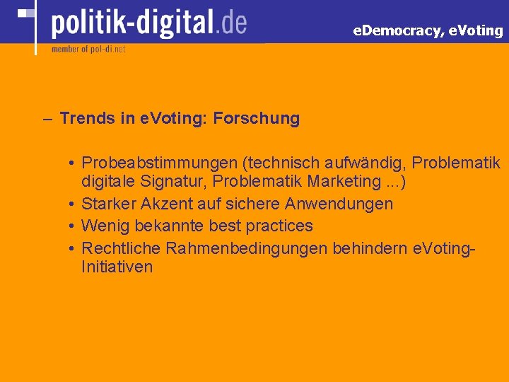 e. Democracy, e. Voting – Trends in e. Voting: Forschung • Probeabstimmungen (technisch aufwändig,