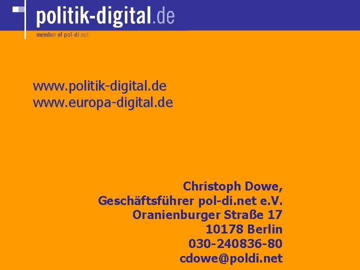 www. politik-digital. de www. europa-digital. de Christoph Dowe, Geschäftsführer pol-di. net e. V. Oranienburger