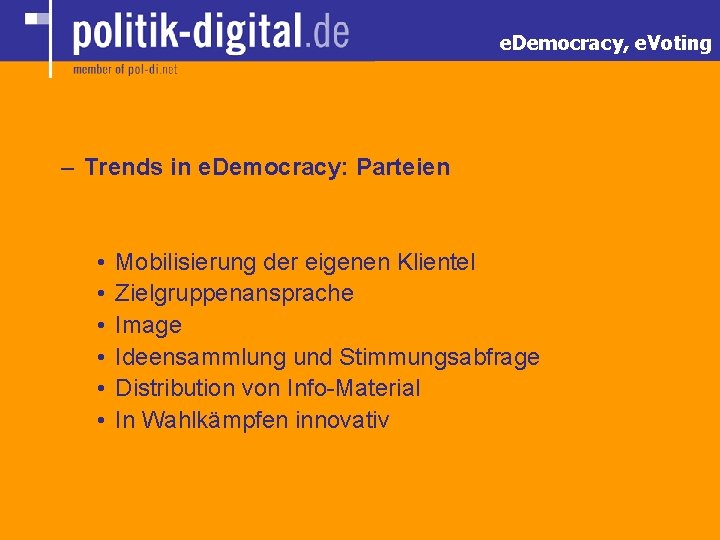 e. Democracy, e. Voting – Trends in e. Democracy: Parteien • • • Mobilisierung