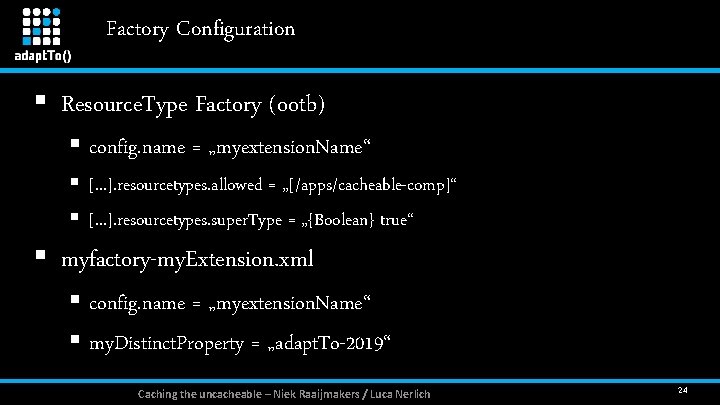 Factory Configuration § Resource. Type Factory (ootb) § config. name = „myextension. Name“ §