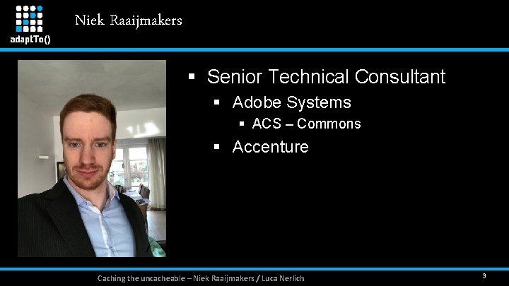 Niek Raaijmakers § Senior Technical Consultant § Adobe Systems § ACS – Commons §