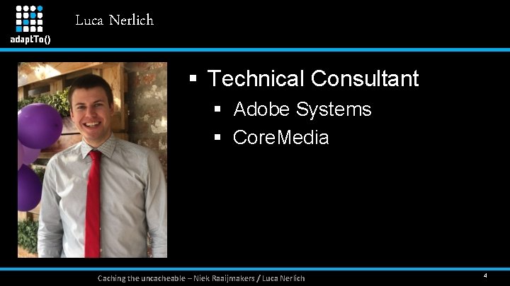 Luca Nerlich § Technical Consultant § Adobe Systems § Core. Media Caching the uncacheable