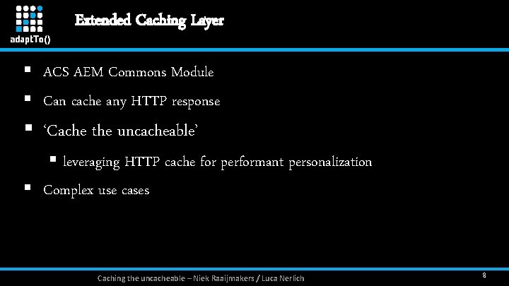 Extended Caching Layer § ACS AEM Commons Module § Can cache any HTTP response