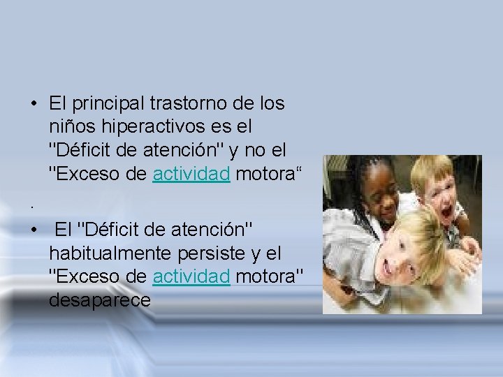  • El principal trastorno de los niños hiperactivos es el "Déficit de atención"