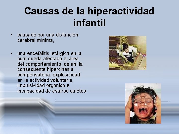 Causas de la hiperactividad infantil • causado por una disfunción cerebral mínima, • una