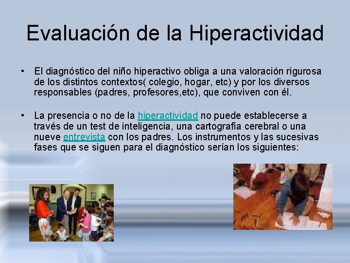 Evaluación de la Hiperactividad • El diagnóstico del niño hiperactivo obliga a una valoración