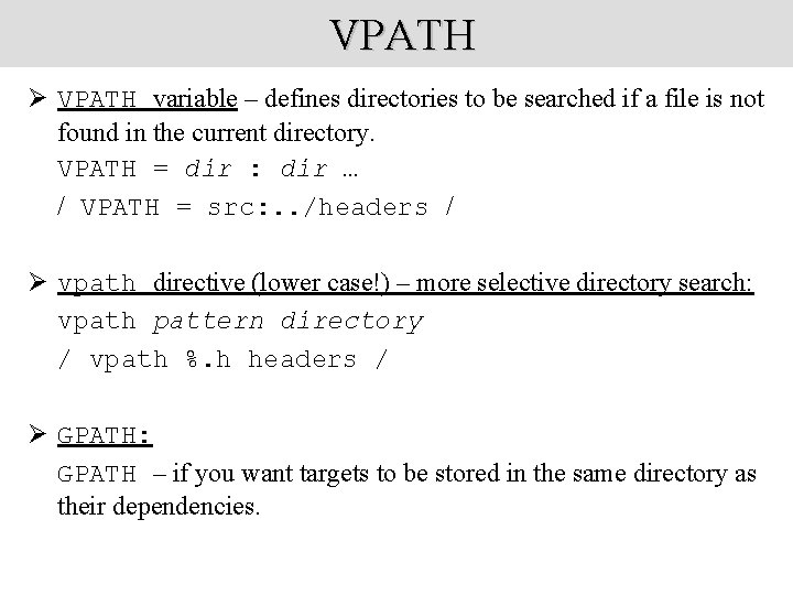 VPATH Ø VPATH variable – defines directories to be searched if a file is