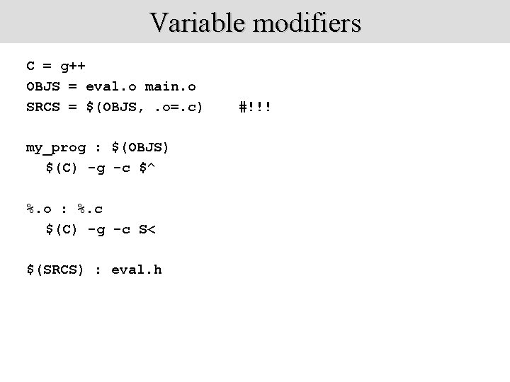 Variable modifiers C = g++ OBJS = eval. o main. o SRCS = $(OBJS,
