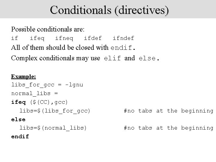 Conditionals (directives) Possible conditionals are: if ifeq ifneq ifdef ifndef All of them should