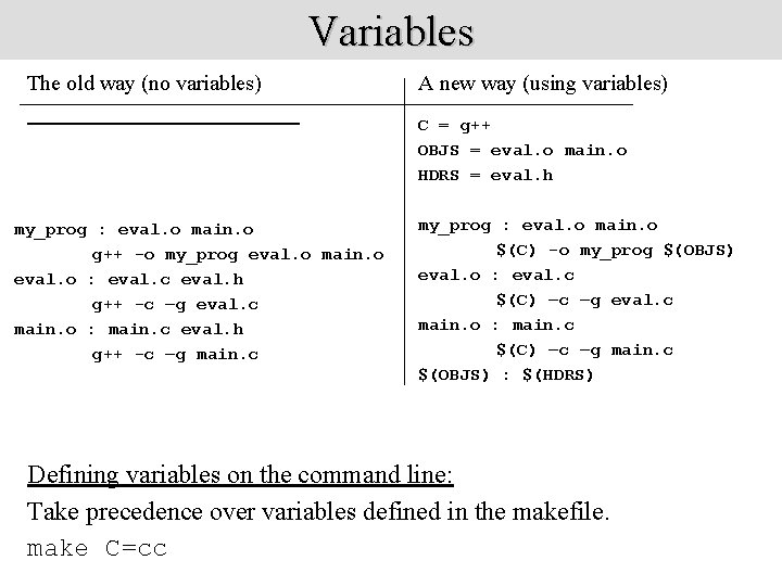 Variables The old way (no variables) A new way (using variables) C = g++