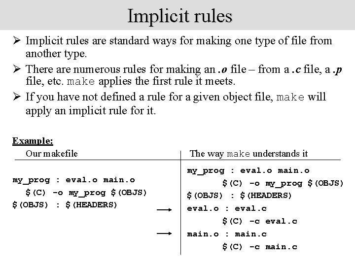 Implicit rules Ø Implicit rules are standard ways for making one type of file