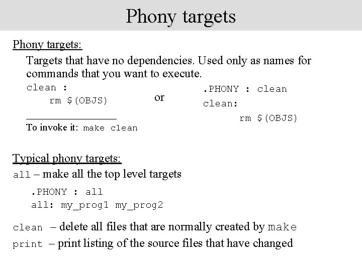 Phony targets: Targets that have no dependencies. Used only as names for commands that