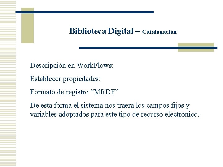 Biblioteca Digital – Catalogación Descripción en Work. Flows: Establecer propiedades: Formato de registro “MRDF”