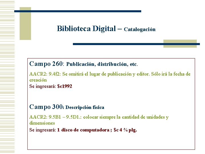 Biblioteca Digital – Catalogación Campo 260: Publicación, distribución, etc. AACR 2: 9. 4 f