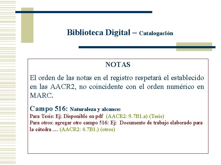 Biblioteca Digital – Catalogación NOTAS El orden de las notas en el registro respetará