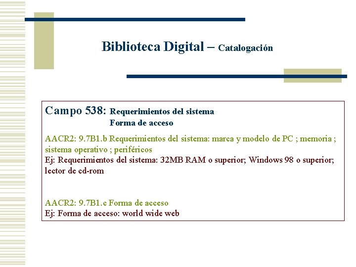 Biblioteca Digital – Catalogación Campo 538: Requerimientos del sistema Forma de acceso AACR 2: