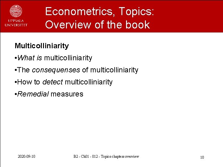 Econometrics, Topics: Overview of the book Multicolliniarity • What is multicolliniarity • The consequenses