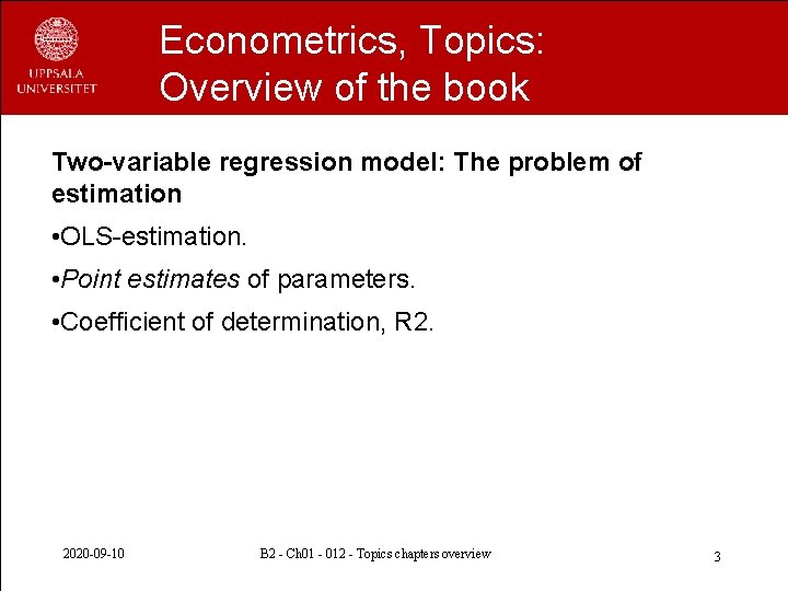 Econometrics, Topics: Overview of the book Two-variable regression model: The problem of estimation •