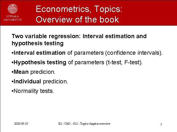 Econometrics, Topics: Overview of the book Two variable regression: Interval estimation and hypothesis testing