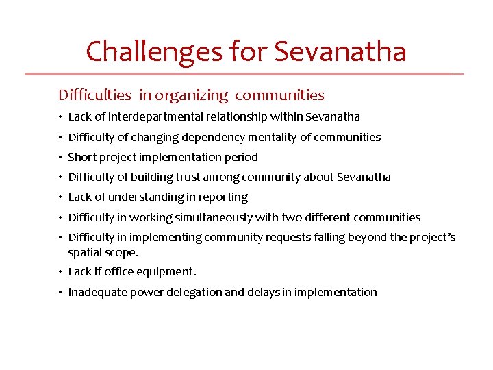 Challenges for Sevanatha Difficulties in organizing communities • Lack of interdepartmental relationship within Sevanatha