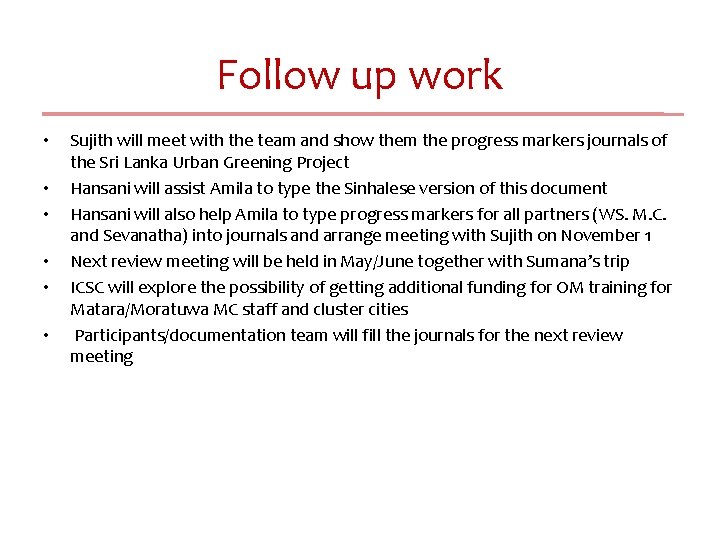 Follow up work • • • Sujith will meet with the team and show