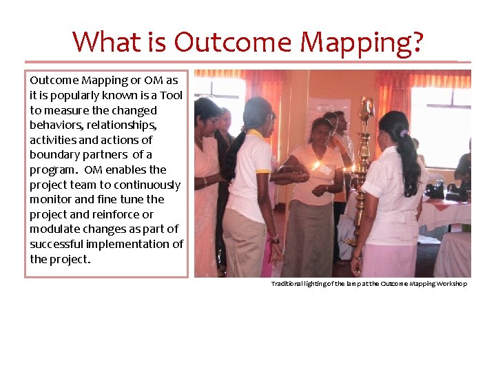 What is Outcome Mapping? Outcome Mapping or OM as it is popularly known is